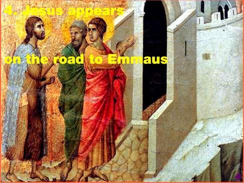 5 Scripture reading #4/Luke 24:15, 25-27 13-16 That same day two of them were walking to the village Emmaus, about seven miles out of Jerusalem.