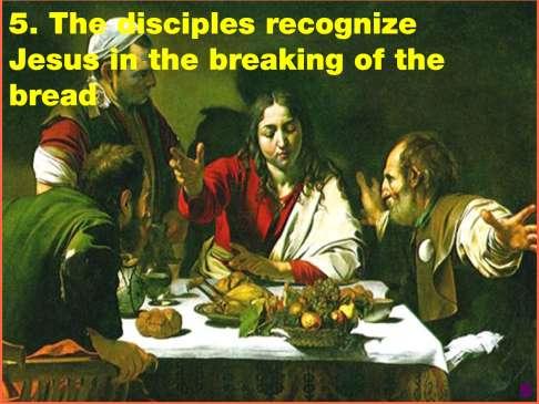 6 Scripture reading #5/Luke 24:28-32 28-31 They came to the edge of the village [of Emmaus] where they were headed. He acted as if he were going on but they pressed him: Stay and have supper with us.