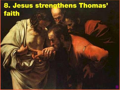 9 Scripture reading #8/John 20:24-28 24-25 But Thomas, sometimes called the Twin, one of the Twelve, was not with them when Jesus came. The other disciples told him, We saw the Master.