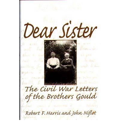 DEAR SISTER THE CIVIL WAR LETTERS OF