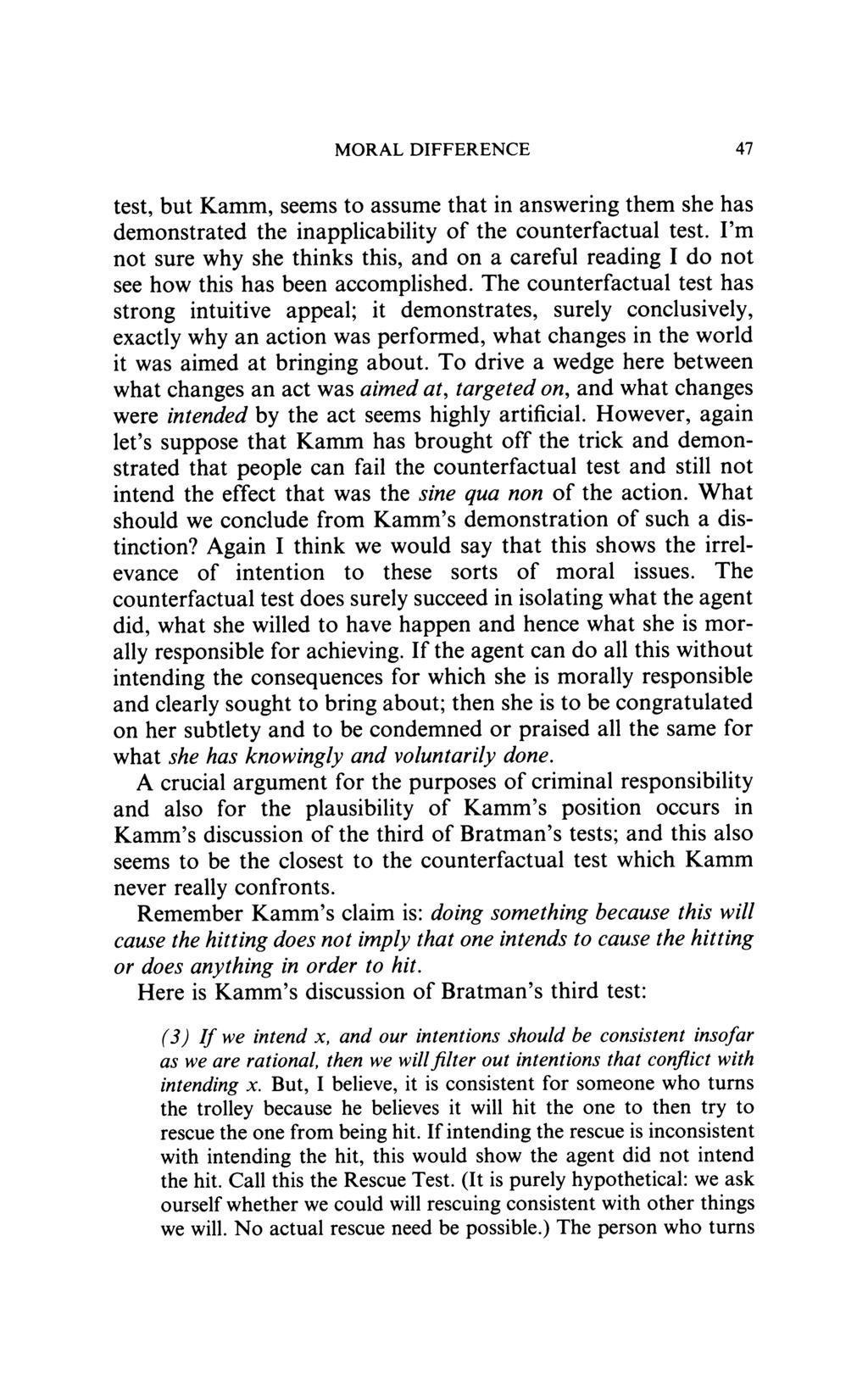 MORAL DIFFERENCE 47 test, but Kamm, seems to assume that in answering them she has demonstrated the inapplicability of the counterfactual test.