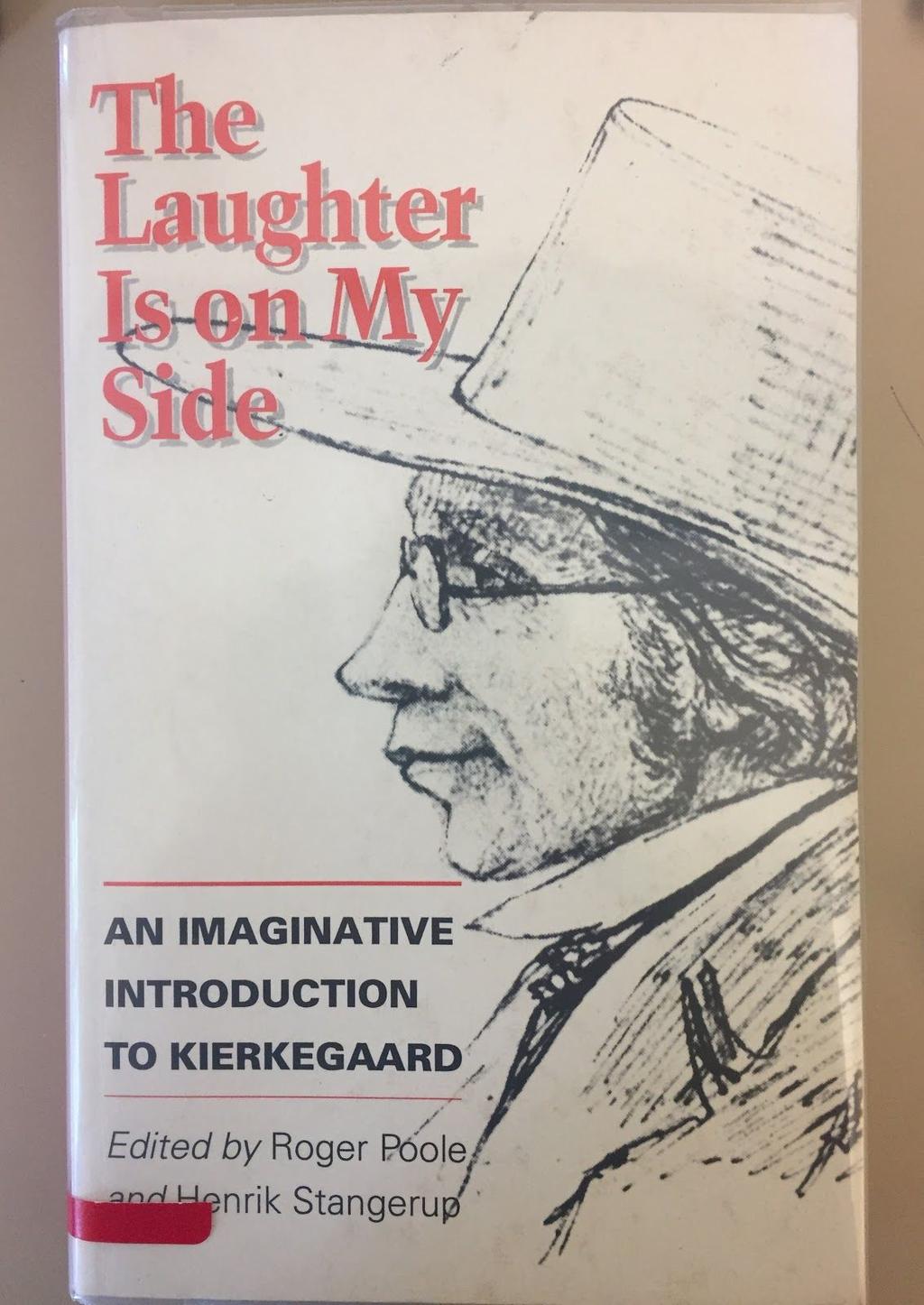 The Laughter Is on My Side: An Imaginative Introduction to Kierkegaard by Roger Poole and Hendrik Stangerup Here is an engaging and enjoyable alternative to the more solemn introductions to Søren