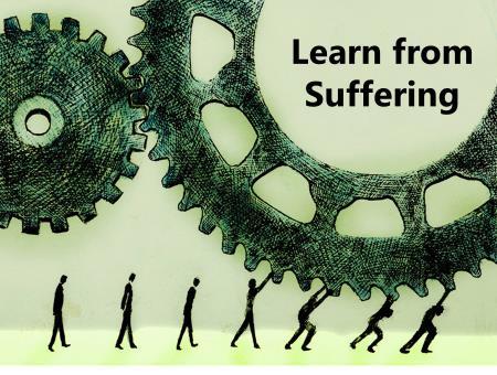 the pain suffering causes us. Second, learn from suffering. I do not mean to minimize or trivialize the pain you may be presently experiencing. It is not my intent to slap a happy face on suffering.