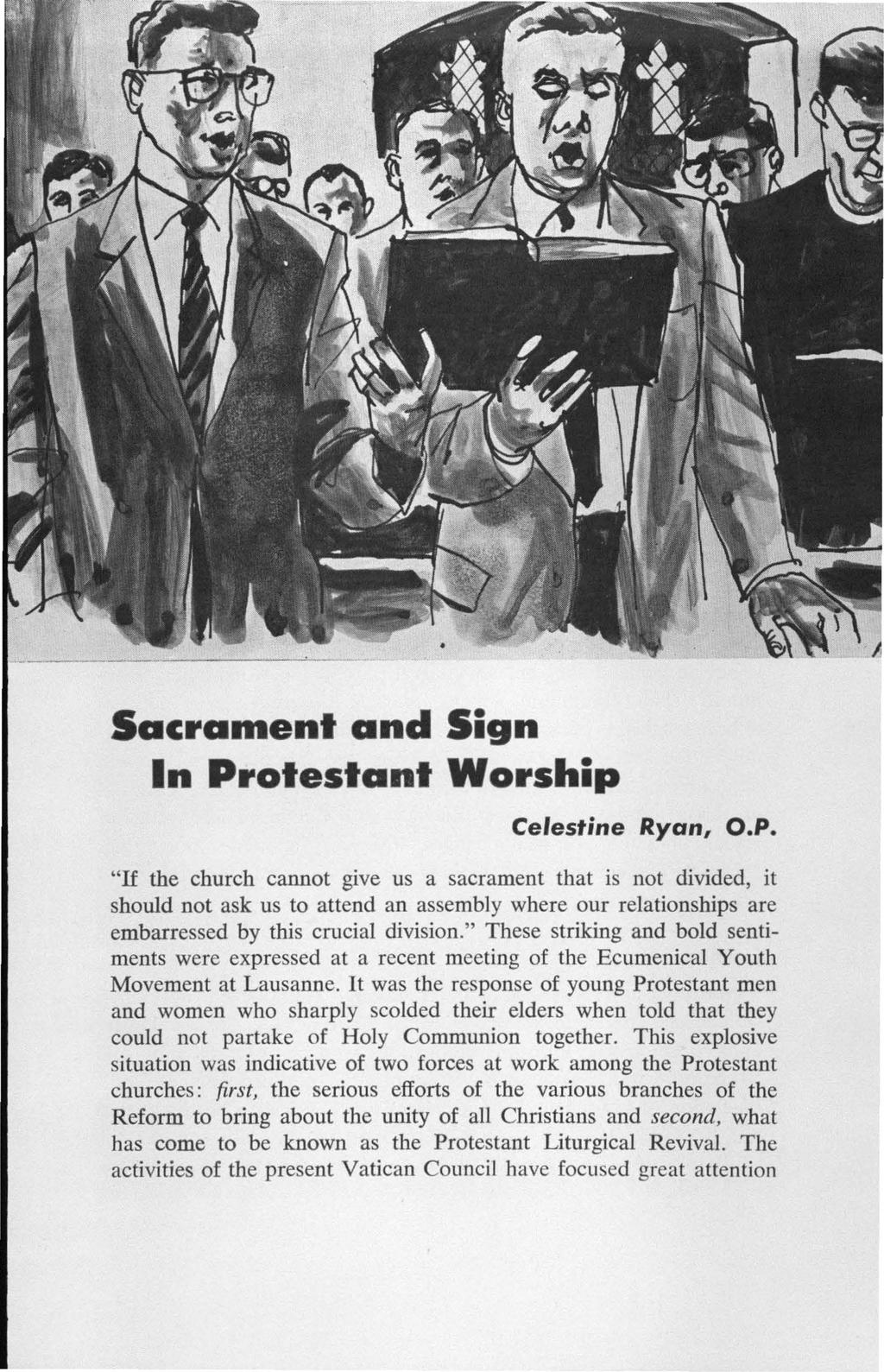 Sacrament and Sign In Protestant Worship Celestine Ryan, O.P. "If the church cannot give us a sacrament that is not divided, it should not ask us to attend an assembly where our relationships are embarressed by this crucial division.
