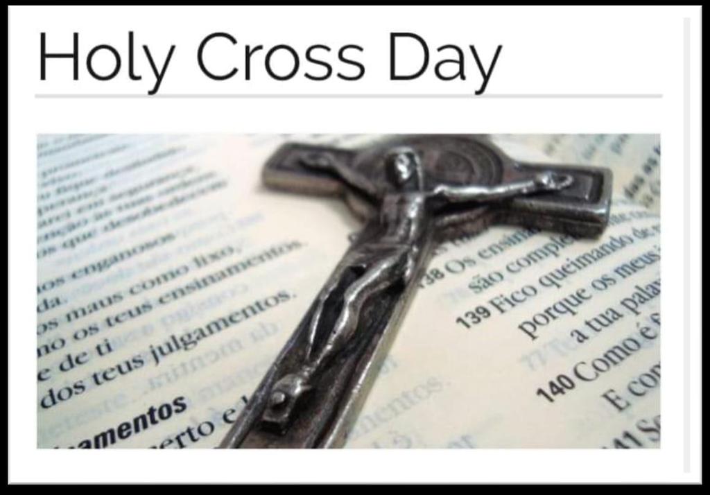 Holy Cross Day Celebrated on September 14 th, Holy Cross day is a day which honours and commemorates the sacrifice that Jesus Christ made on the cross for our salvation.