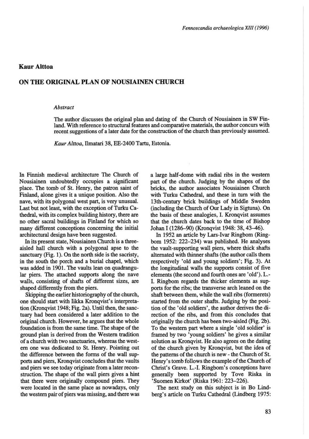 Fennoscandia archaeologica XIII (1996) Kaur Alttoa ON THE ORIGINAL PLAN OF NOUSIAINEN CHURCH Abstract The author discusses the original plan and dating of the Church of Nousiainen in SW Finland.