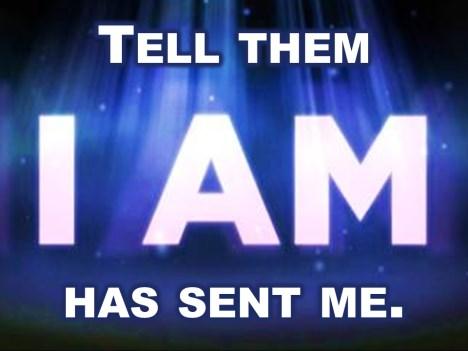 and Moses said to the people What if I tell them, what shall I tell them when you send me? and God replied I am who I am.