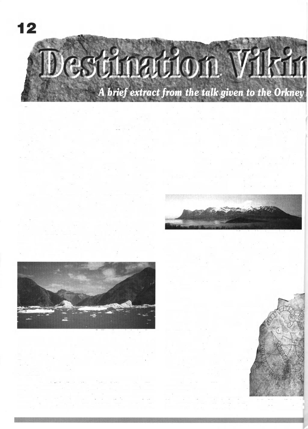 NEWSLETTER OF THE ORKNEY FAMILY HISTORY SOCIETY Over the last three years the Orkney Museums and Heritage Department of the OIC has played a major role in an EU project called Destination Viking: The