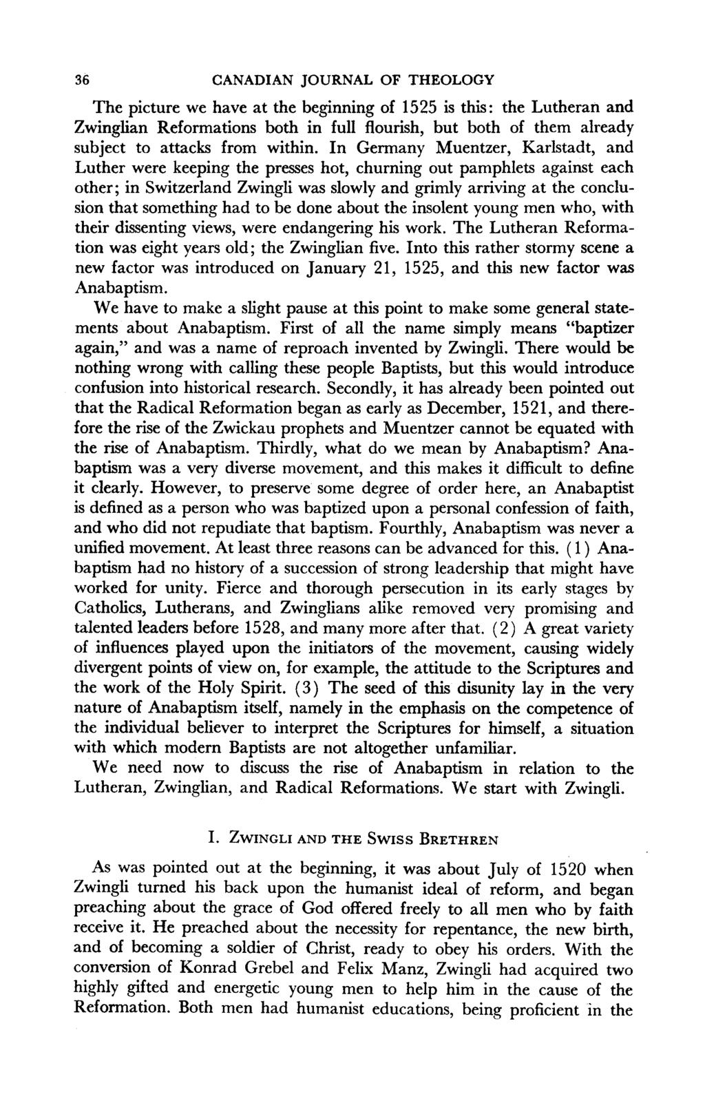 36 CANADIAN JOURNAL OF THEOLOGY The picture we have at the beginning of 1525 is this: the Lutheran and Zwinglian Reformations both in full flourish, but both of them already subject to attacks from