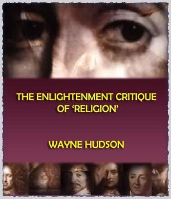 AUGUST 2005 - ISSUE 5 - ISSN 1448-632 ABSTRACT: This paper offers a more positive interpretation of the Enlightenment critique of religion.