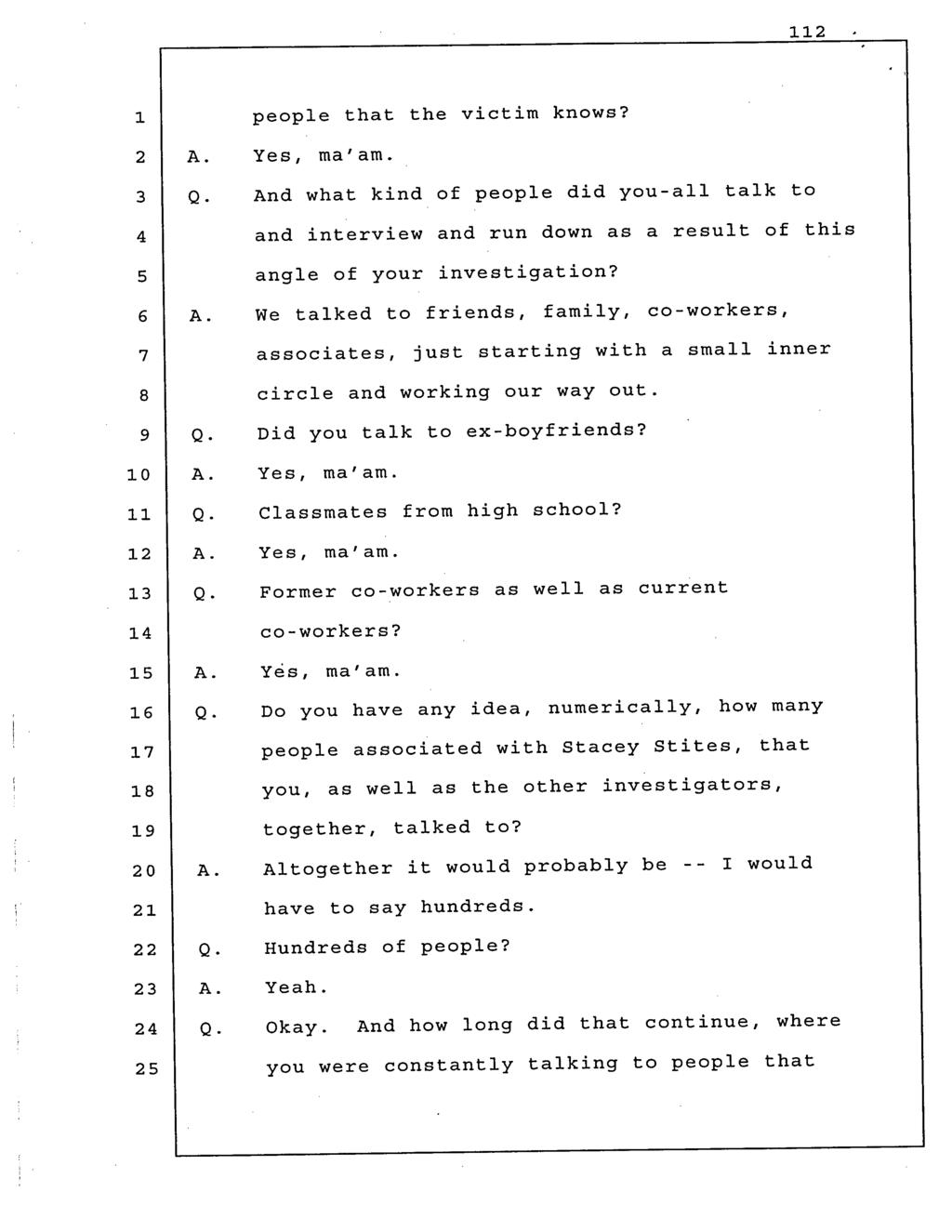 people that the victim knows? And what kind of people did you-all talk to and interview and run down as a result of this angle of your investigation?