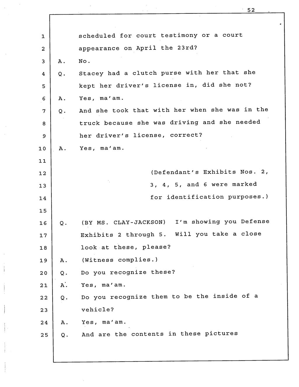 scheduled for court testimony or a appearance on April the rd? No. court Stacey had a clutch purse with her that she kept her driver's license in, did she not?