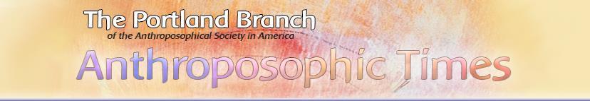 Newsletter of the Portland Branch of Anthroposophical Society www.portlandanthroposophy.