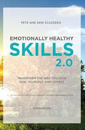 Emotionally Healthy Spirituality Skills 2.0 By Peter & Geri Scazzero Transform the Way you Love God, Yourself, and Others Emotionally Healthy Skills 2.