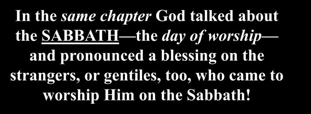 In the same chapter God talked about the SABBATH the day of worship and pronounced a