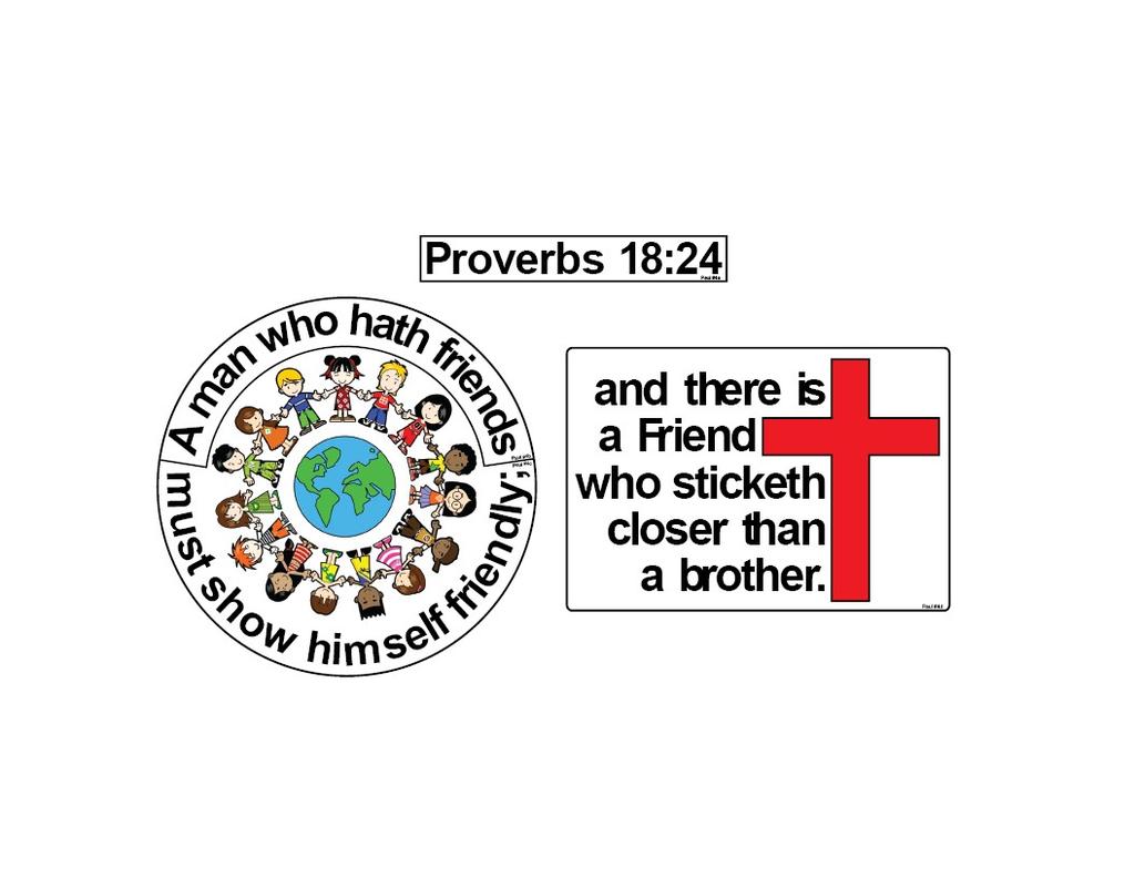 MEMORY VERSE HELPS MEMORY VERSE: Proverbs 18:24 LIFE OF PAUL #4 God Gives Saul a Friend A man who hath friends must show himself friendly; and there is a Friend who sticketh closer than a brother.