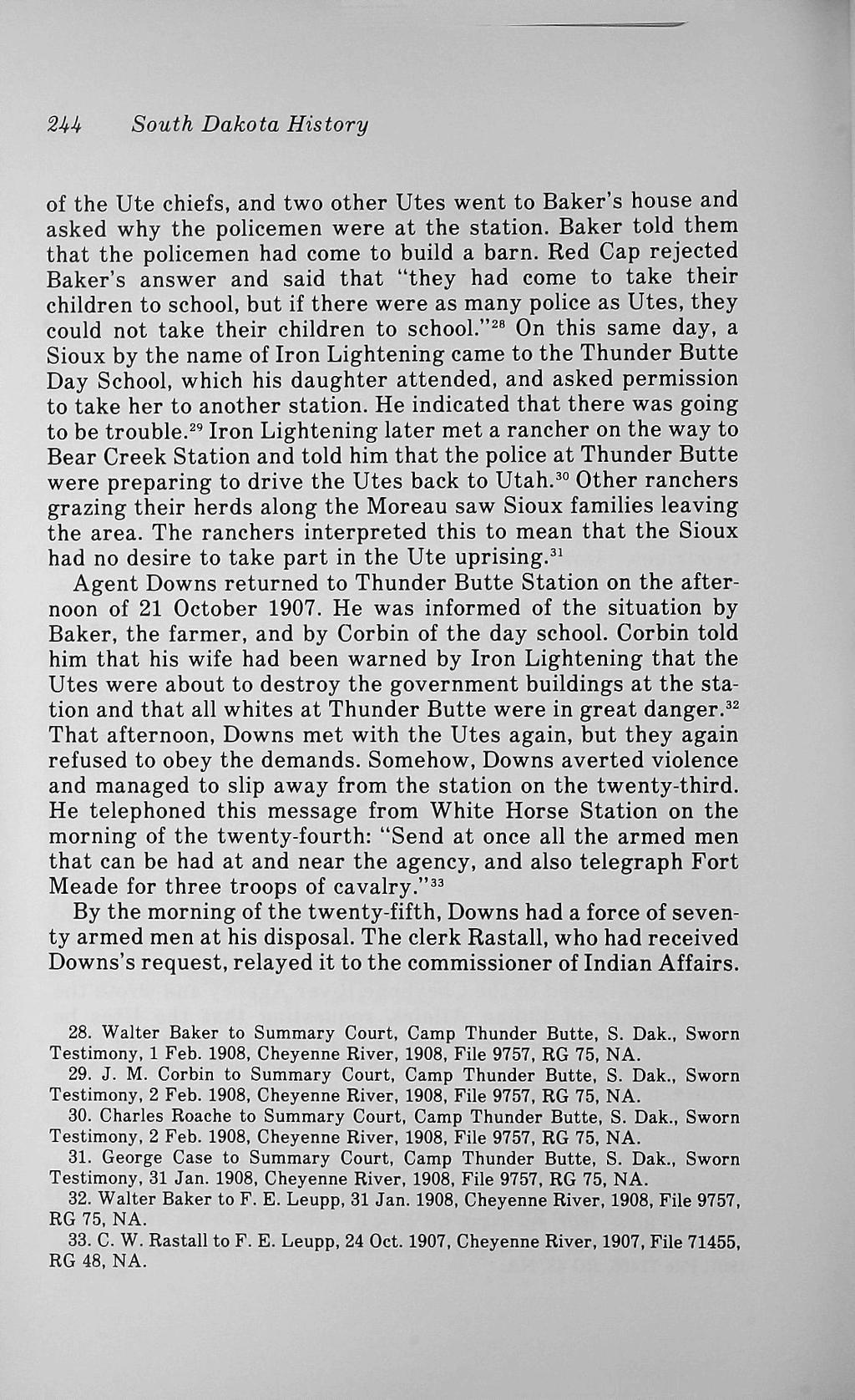 2H South Dakota History of the Ute chiefs, and two other Utes went to Baker's house and asked why the policemen were at the station. Baker told them that the policemen had come to build a barn.
