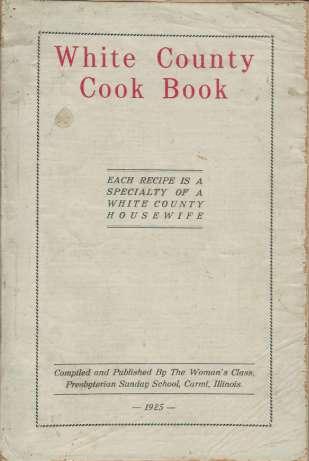 White County Historian, Volume 24, Issue 1 January - June, 2018 Page 11 R E C E N T LY D O N A T E D by Kristin Land The historical society was recently given a copy of the "White County Cook Book: