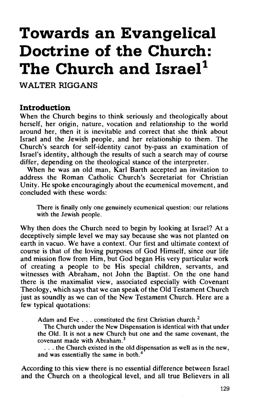 Towards an Evangelical Doctrine of the Church: The Church and Israel 1 WALTER RIGGANS Introduction When the Church begins to think seriously and theologically about herself, her origin, nature,
