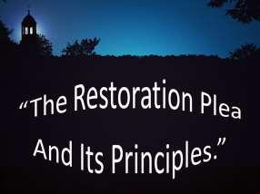 THE RESTORATION PLEA AND ITS PRINCIPLES. I. (Slide #2) Christ Built HIS Church In The First Century! A. (Slide #3) Dn.