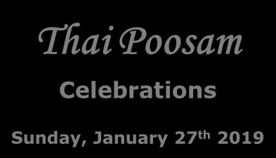 Thai Poosam Celebrations Sunday, January 27 th 2019 11:00 AM: Paalkudam