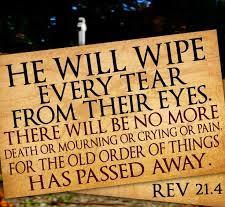 4 And God shall wipe away all tears from their eyes; and there shall be no more death, neither