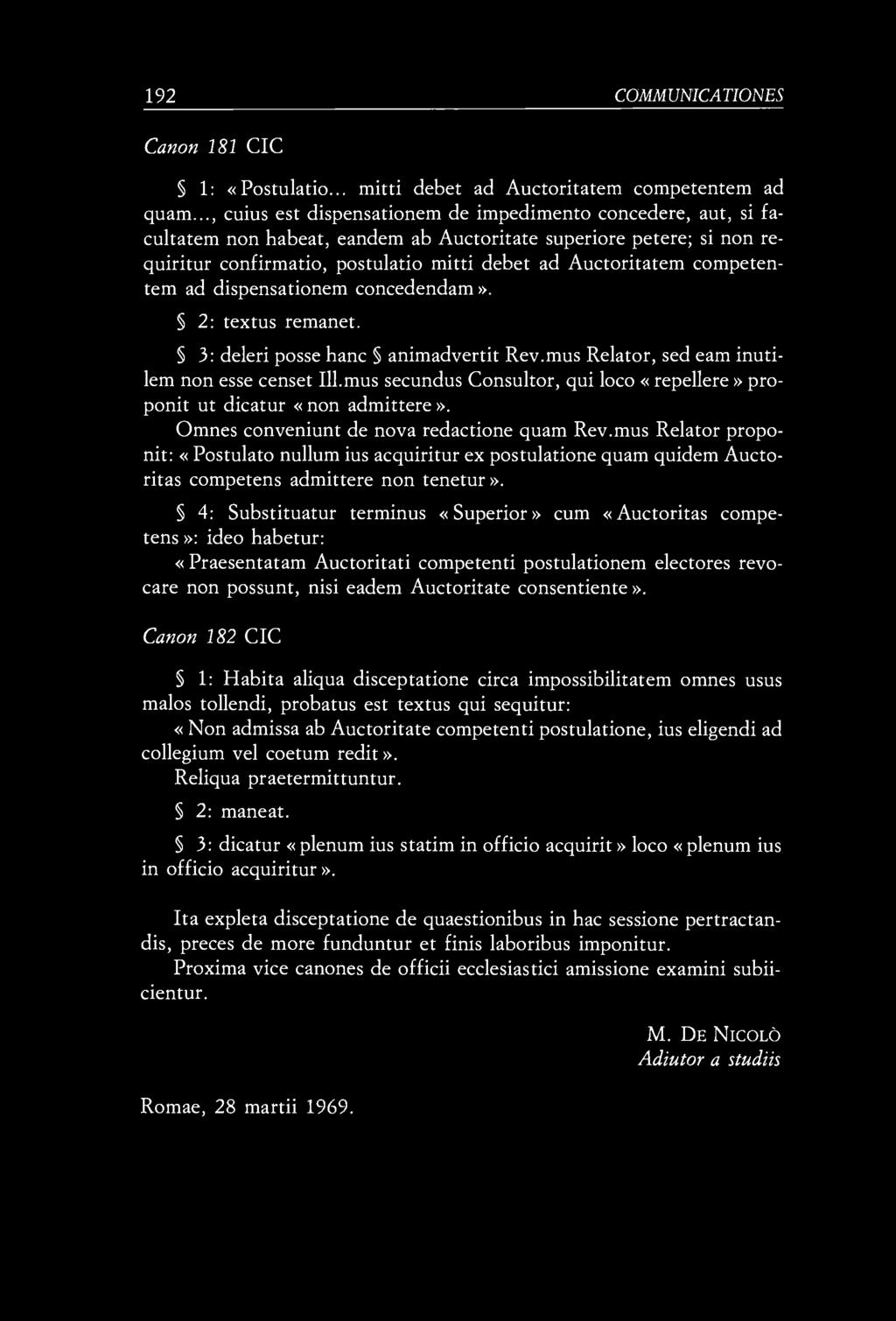 192 COMM UNICA TIONES Canon 181 CIC 1: «Postulado... mitti debet ad Auctoritatem competentem ad quam.