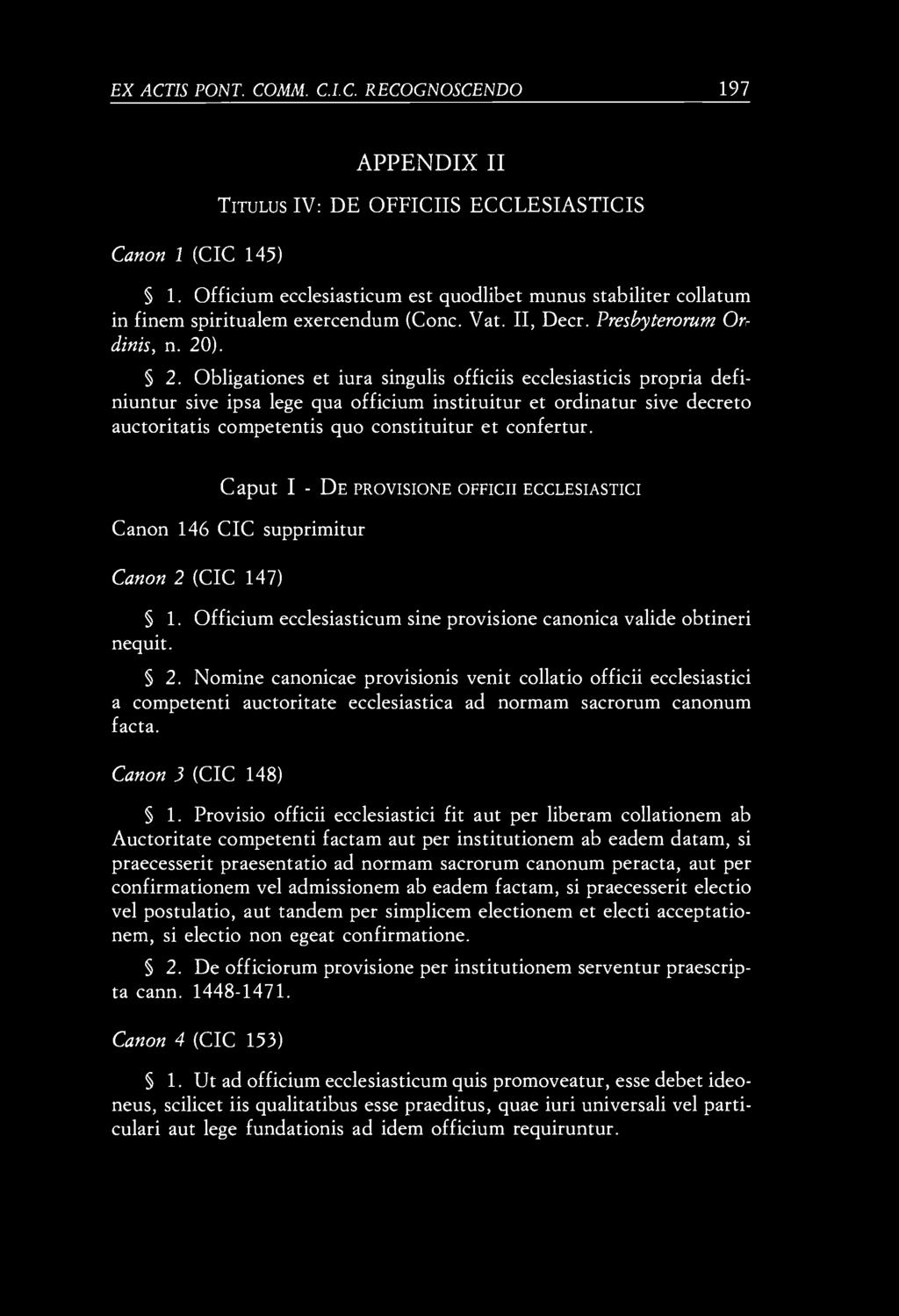 EX ACTIS PONT. COMM. C.I.C. RECOGNOSCENDO 197 Canon 1 (CIC 145) APPENDIX II TITULUS IV: DE OFFICIIS ECCLESIASTICIS 1.
