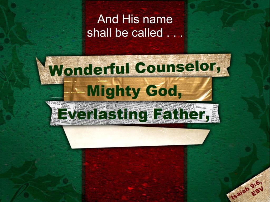 He Is The Everlasting Father Text: Isaiah 9:6 Series: Who Is Jesus? (#3) Pastor Lyle L. Wahl December 17, 2017 Introduction. It is just over a week until Christmas.