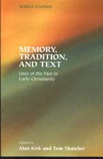 RBL 01/2006 Kirk, Alan, and Tom Thatcher, eds. Memory, Tradition, and Text: Uses of the Past in Early Christianity Semeia Studies 52 Atlanta: Society of Biblical Literature; Leiden: Brill, 2005. Pp.