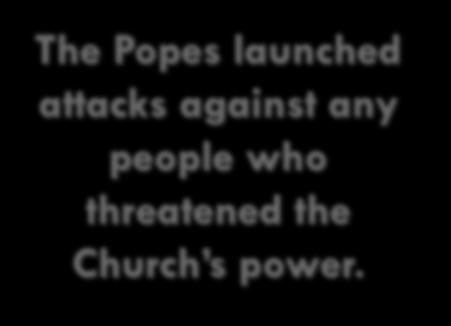 Popes launched attacks against any