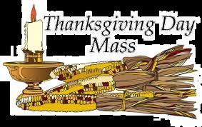 THANKSGIVING DAY MASS: Mass will be celebrated at 9:00 AM Thursday, November 22.