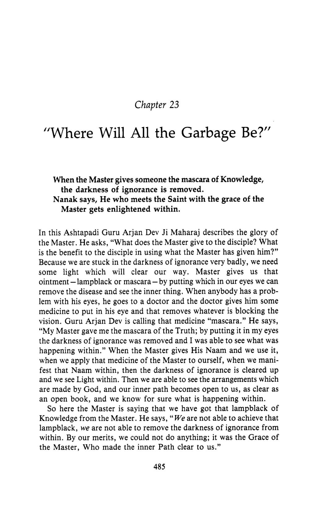 Chapter 23 "Where Will All the Garbage Be?" When the Master gives someone the mascara of Knowledge, the darkness of ignorance is removed.
