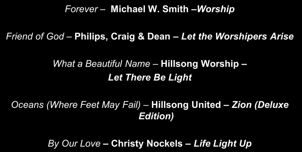 Here are the songs we sang this Sunday. This shows the song name, the artist who performed the song, and the cd that contains the song. Forever Michael W.