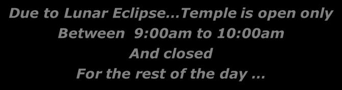 Sunday 20 th January, 2019 Due to Lunar Eclipse Temple is open only Between 9:00am to 10:00am And closed For the rest of the day Thai Poosam Rituals - Śri