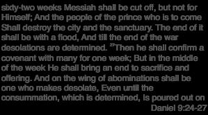 sixty-two weeks Messiah shall be cut off, but not for Himself; And the people of the prince who is to come Shall destroy the city and the sanctuary.