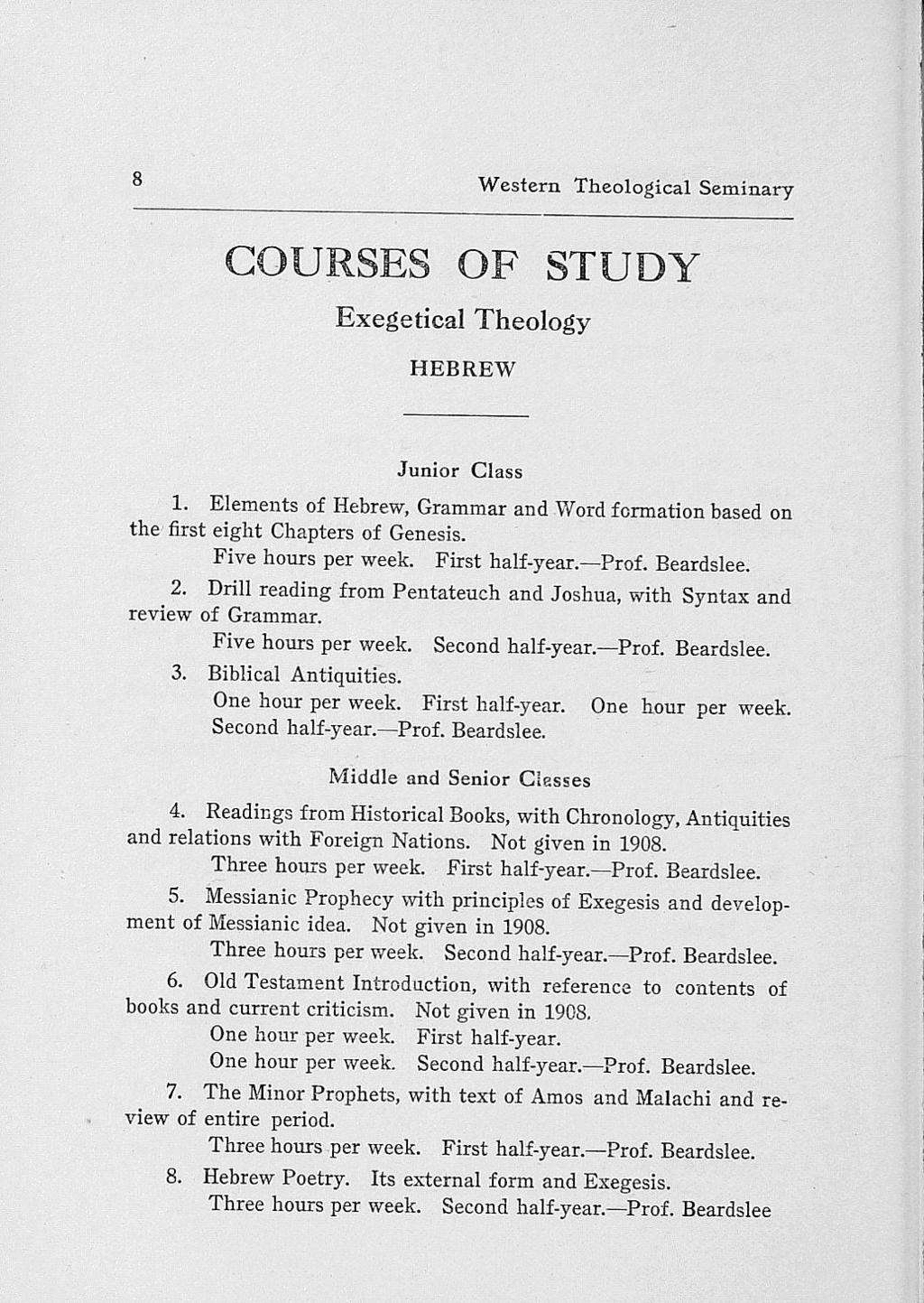 8 Western Theological Seminary COURSES OF STUDY Exegetical Theology HEBREW Junior Class 1. Elements of Hebrew, Grammar and Word formation based on the first eight Chapters of Genesis.
