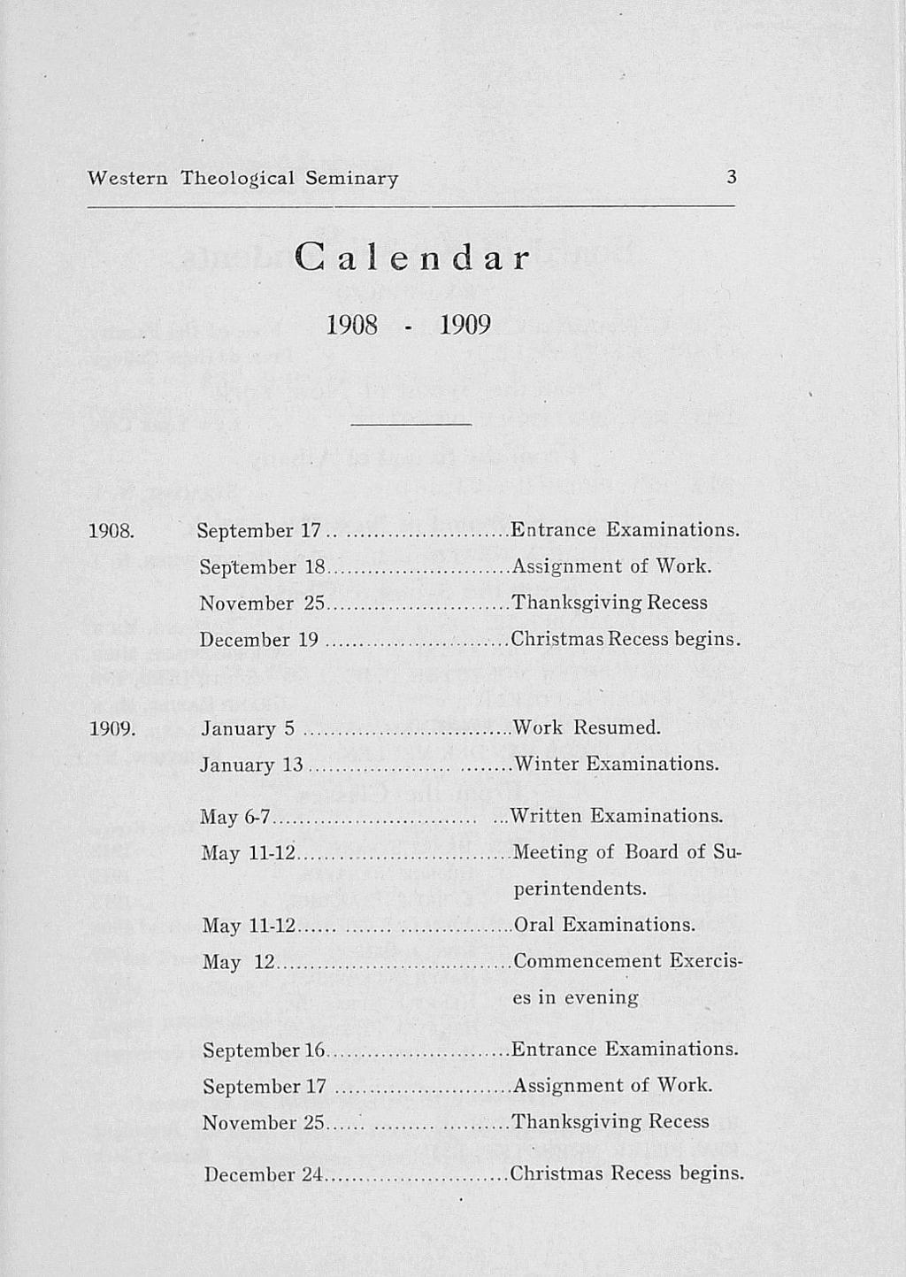 Western Theological Seminary 3 Calendar 1908-1909 1908. September 17... Entrance Examinations. September 18... Assignment of Work. November 25... Thanksgiving Recess December 19.