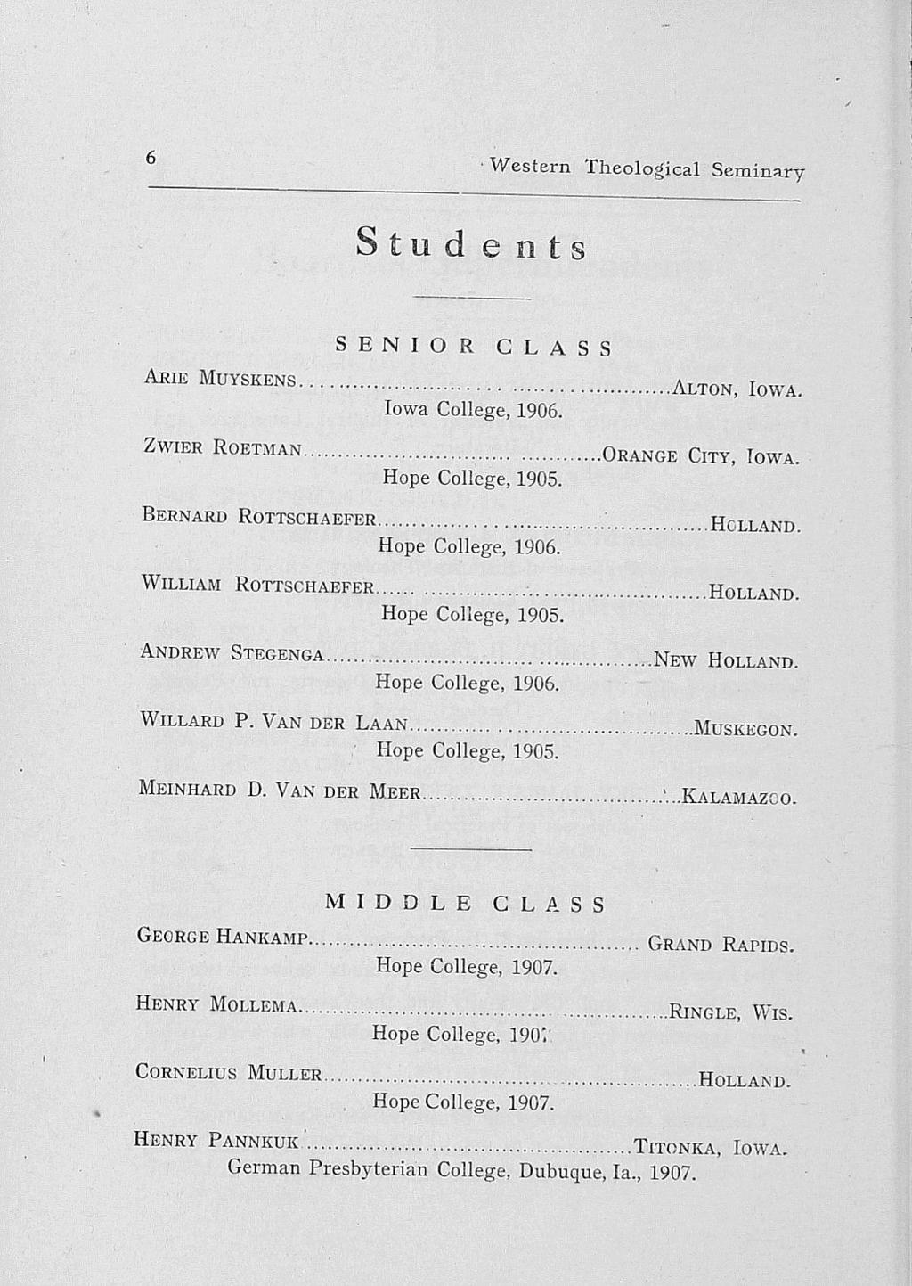 Western Theological Seminary Stud e ots Arie Muyskens... SENIOR CLASS Iowa College, 1906. ZWIER ROETMAN... Hope College, 1905....Orange City, Iowa. Bernard Rottschaefer. Hope College, 1906.