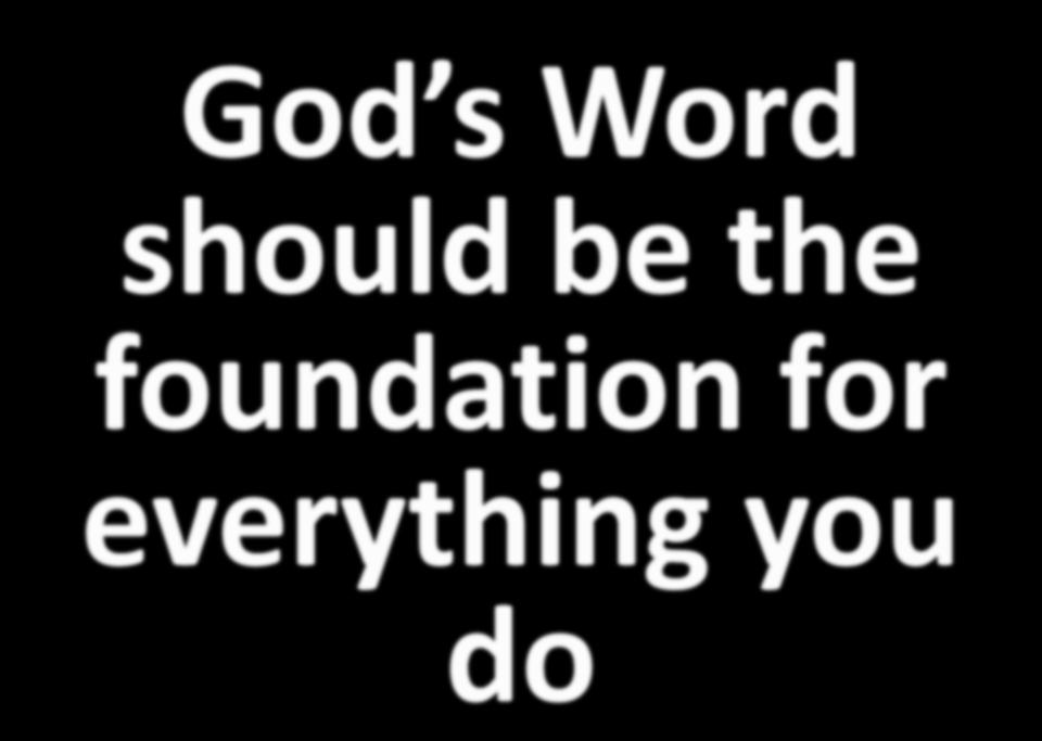 God s Word should be the