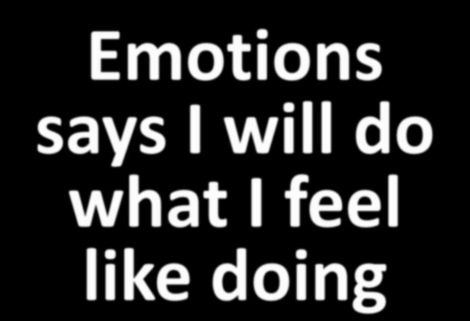 Emotions says I will