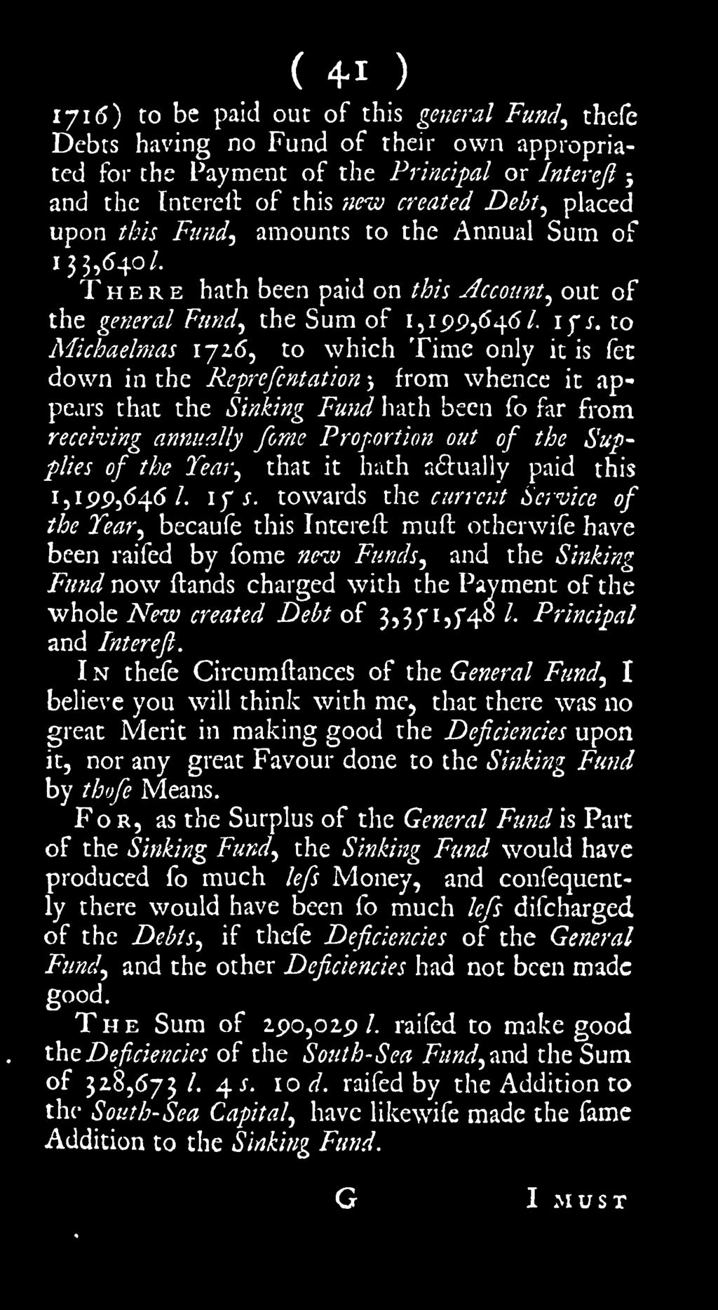 to Michaelmas 1716^ to which Time only it is fet down in the Reprefcntation 5 from whence it appears that the Sinking Fund liath been fo far from receiving annually fome Proportion out of the