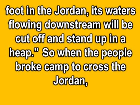 Foot in the Jordan, its waters flowing downstream will be cut off and stand up in a heap.