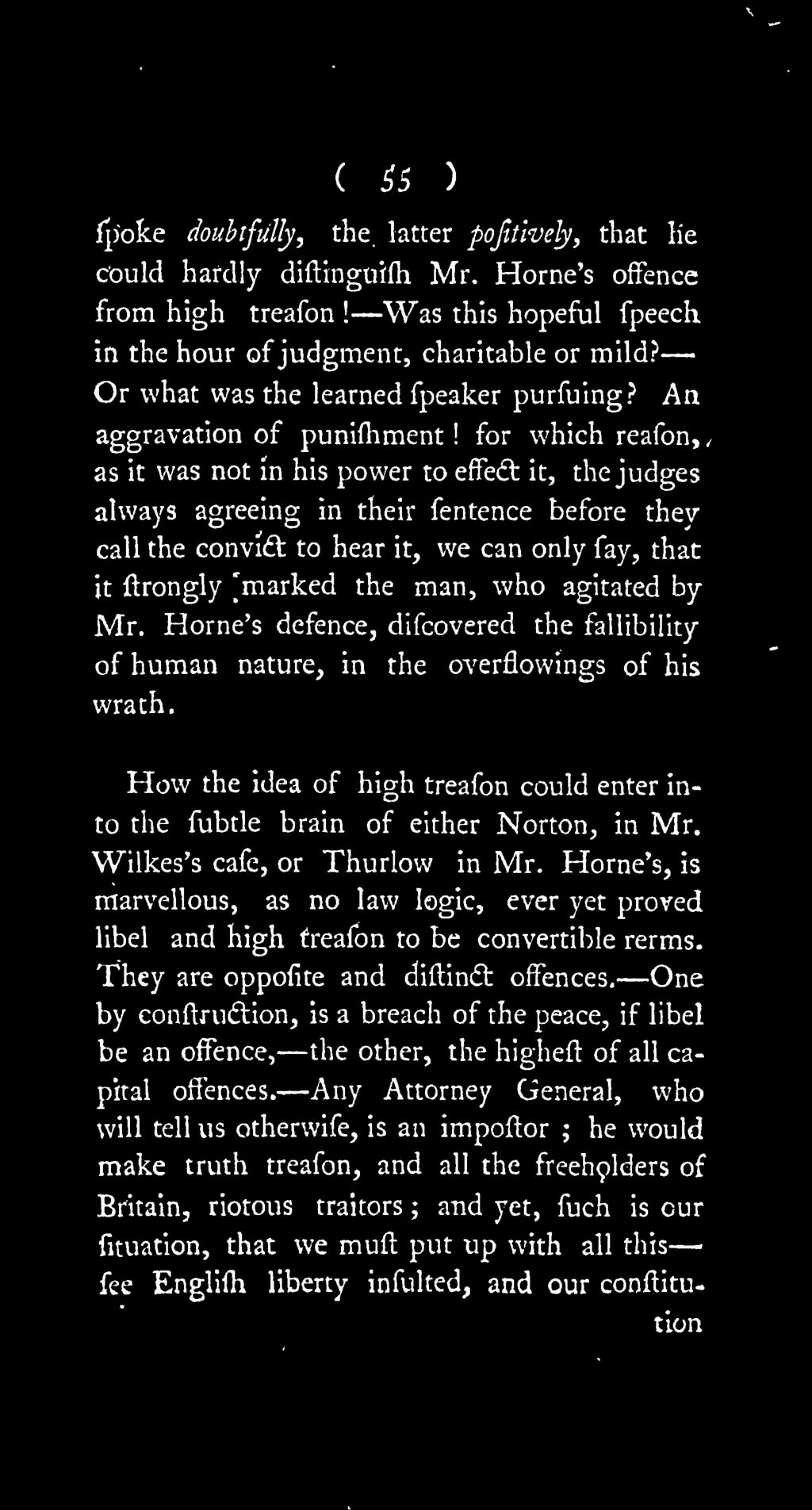 How the idea of high treafon could enter into the fubtle brain of either Norton, in Mr. Wilkes's cafe, or Thurlow in Mr.