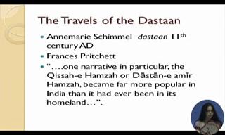 (Refer Slide Time: 07:51) Annemarie Schimmel, another scholar traces the travels of Dastaan to eleventh century AD and Frances Pritchett, professor Amerita of Columbia university and a very renowned