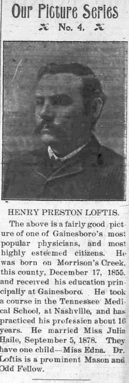 Dr. Henry Preston Loftis b. 17 December 1856, Morrison's Creek, Jackson Co., TN d. 9 June 1929, md on the 5 th of September 1878, Jackson Co., TN to Julia A. (Haile) Loftis, b. 22 August 1858 d.