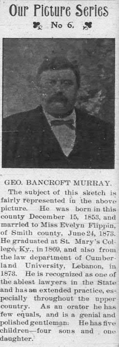 George Bancroft Murray b. 15 December 1853, TN d. 12 March 1930, Chattanooga, Hamilton Co., TN, md on the 24 th of June 1873, Smith Co., Tn to Aramenta Evelena (Flippin) Murray, b.