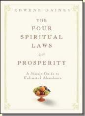 The Four Spiritual Laws of Prosperity Much of the material in this workbook comes from Edwene Gaines book. It has been used with permission.