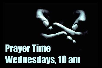 com Our next Prayer Time is at 10 am on Wednesday, May 2 --