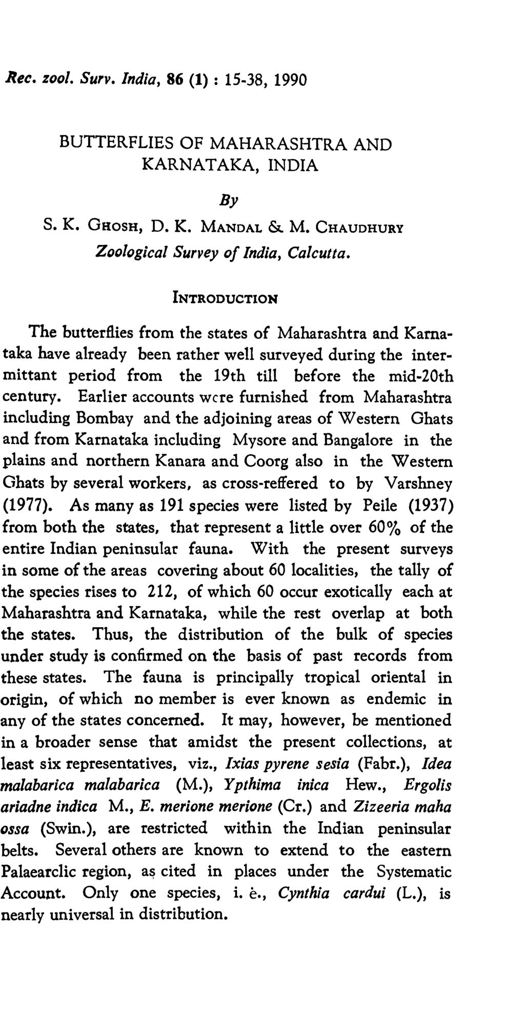 Rec. zool. Surv. India, 86 (1) : 15-38, 1990 BUTTERFLIES OF MAHARASHTRA AND KARNA TAKA, INDIA By S. K. GHOSH, D. K. MANDAL & M. CHAUDHURY Zoological Survey of India, Calcutta.
